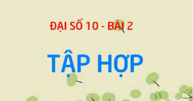 Tập hợp: Cách xác định tập hợp, tập hợp con, cách tìm số tập con của 1 tập hợp - Đại số 10 bài 2